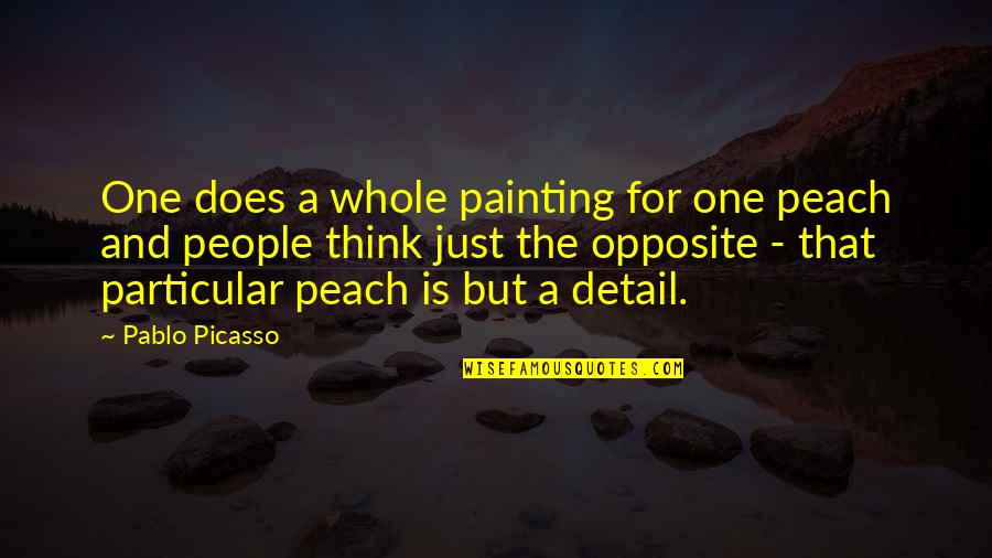 Peach's Quotes By Pablo Picasso: One does a whole painting for one peach