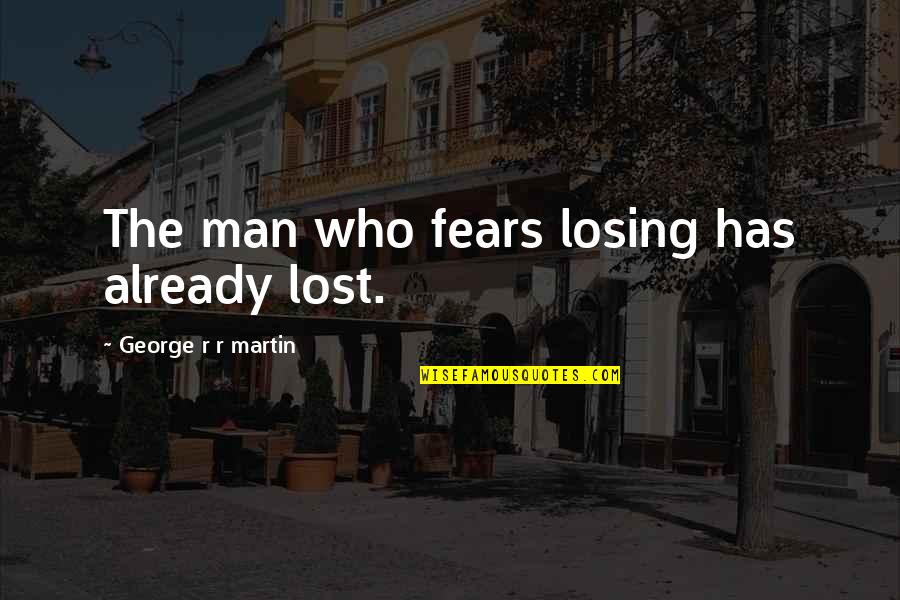 Peachy Keen Jelly Bean Quotes By George R R Martin: The man who fears losing has already lost.