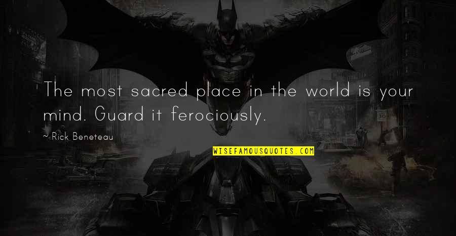 Peaco Of Mind Quotes By Rick Beneteau: The most sacred place in the world is