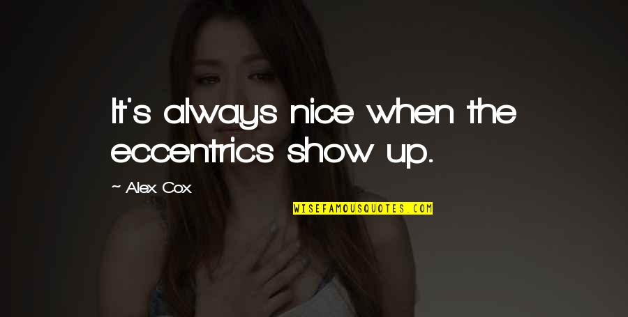 Peacoat Men Quotes By Alex Cox: It's always nice when the eccentrics show up.