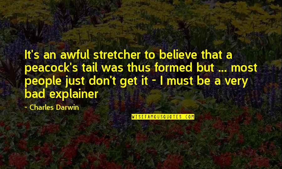 Peacock Quotes By Charles Darwin: It's an awful stretcher to believe that a