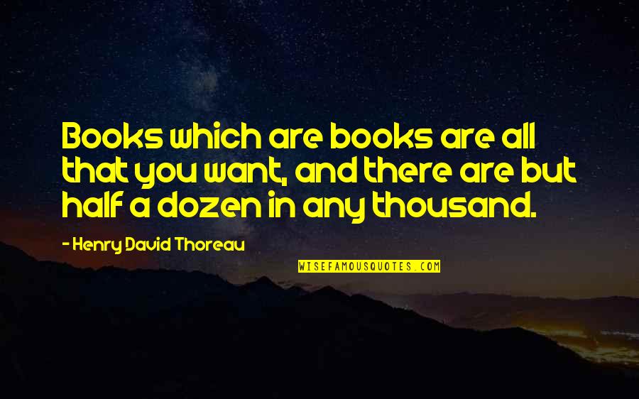 Peacocke Monica Quotes By Henry David Thoreau: Books which are books are all that you