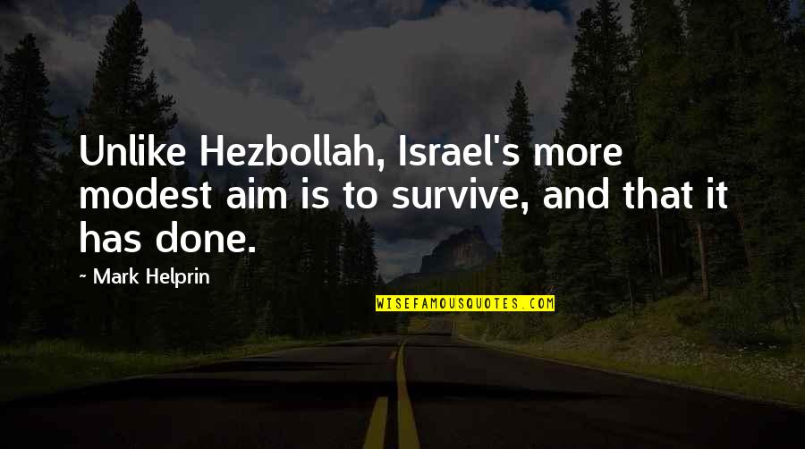 Peacocked Quotes By Mark Helprin: Unlike Hezbollah, Israel's more modest aim is to