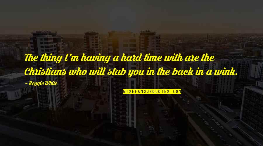 Peacockeng Quotes By Reggie White: The thing I'm having a hard time with Peacockeng Quotes By Reggie White: The thing I'm having a hard time with
