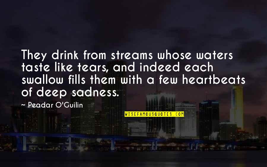 Peadar O Quotes By Peadar O'Guilin: They drink from streams whose waters taste like Peadar O Quotes By Peadar O'Guilin: They drink from streams whose waters taste like