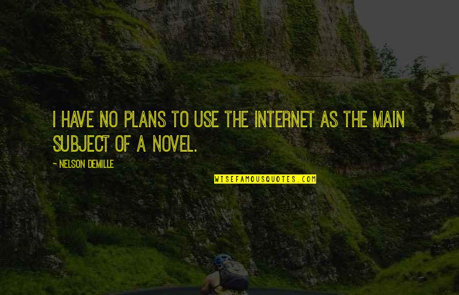 Peagler Knives Quotes By Nelson DeMille: I have no plans to use the Internet Peagler Knives Quotes By Nelson DeMille: I have no plans to use the Internet