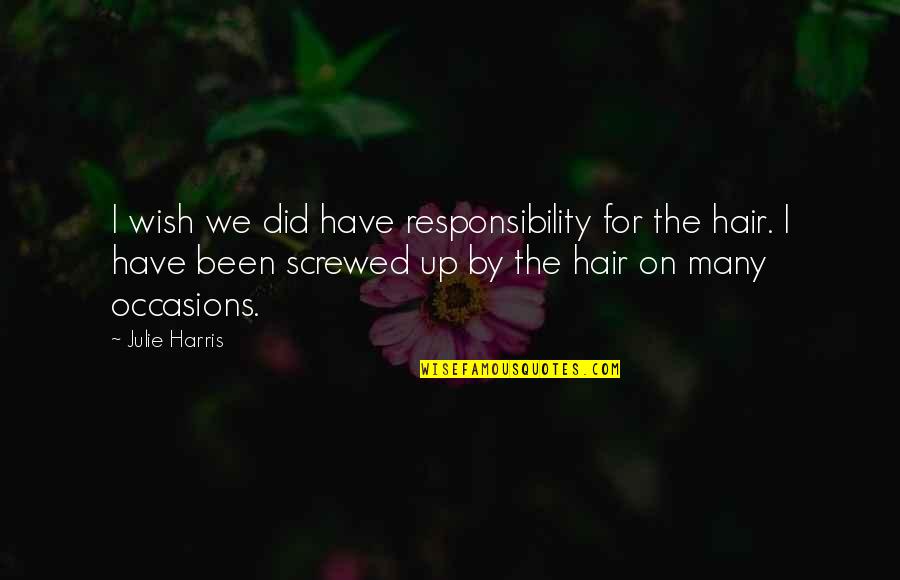 Peahen And Peacock Quotes By Julie Harris: I wish we did have responsibility for the Peahen And Peacock Quotes By Julie Harris: I wish we did have responsibility for the