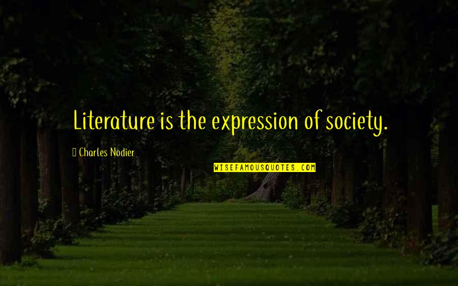 Peak Experience Quotes By Charles Nodier: Literature is the expression of society. Peak Experience Quotes By Charles Nodier: Literature is the expression of society.