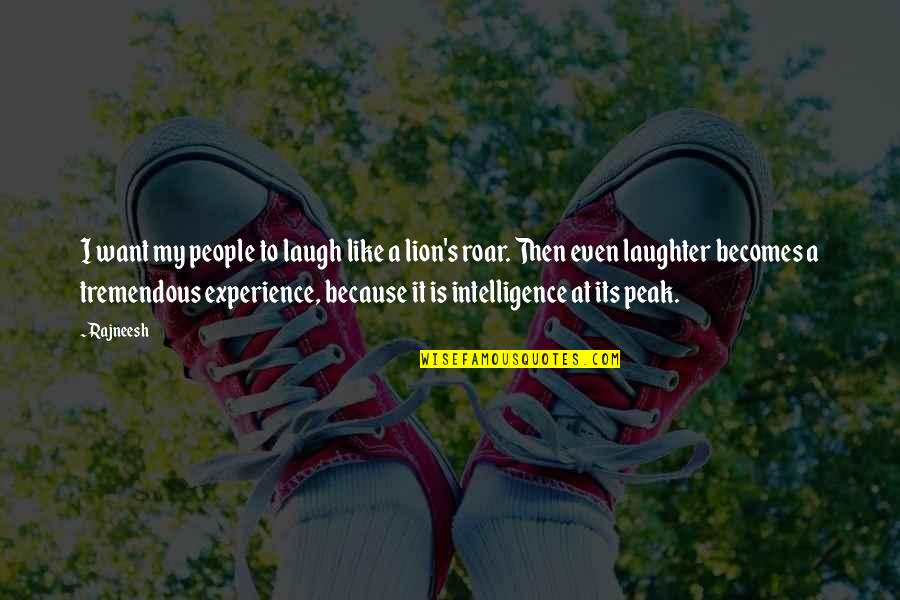 Peak Experience Quotes By Rajneesh: I want my people to laugh like a Peak Experience Quotes By Rajneesh: I want my people to laugh like a