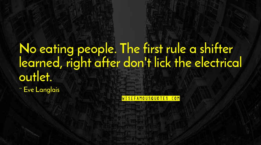Peak Experiences Passages Quotes By Eve Langlais: No eating people. The first rule a shifter