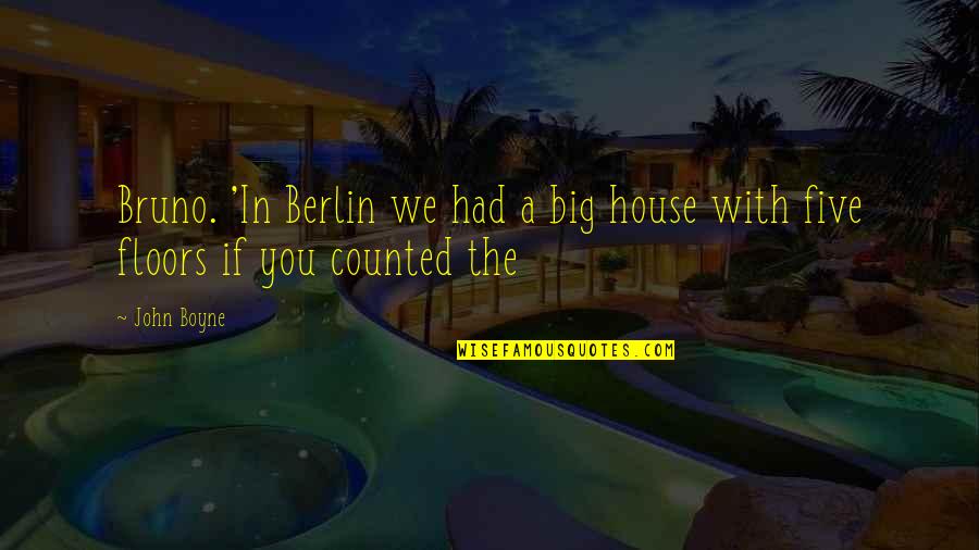 Peak Oil Quotes By John Boyne: Bruno. 'In Berlin we had a big house