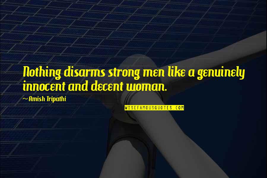 Peak Quote Quotes By Amish Tripathi: Nothing disarms strong men like a genuinely innocent