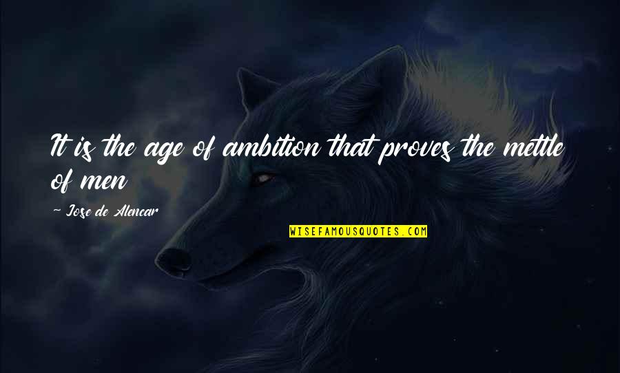 Peak Quote Quotes By Jose De Alencar: It is the age of ambition that proves