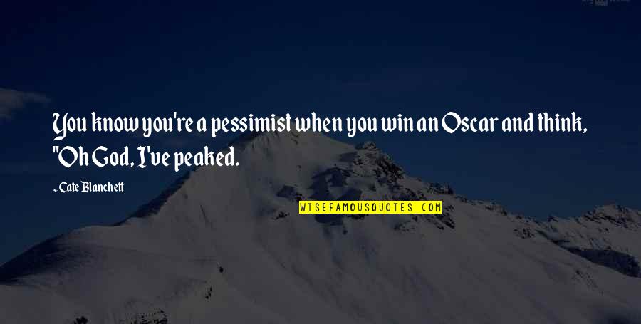 Peaked Quotes By Cate Blanchett: You know you're a pessimist when you win