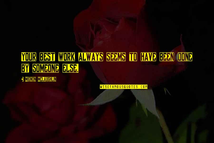 Peakes Cocorite Quotes By Mignon McLaughlin: Your best work always seems to have been