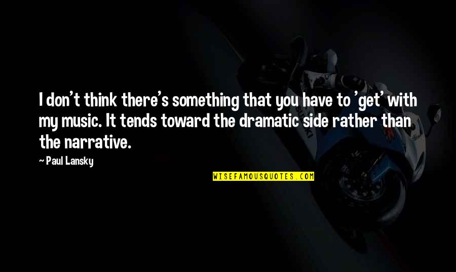 Peakes Cocorite Quotes By Paul Lansky: I don't think there's something that you have