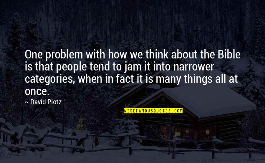 Peakes Quay Quotes By David Plotz: One problem with how we think about the