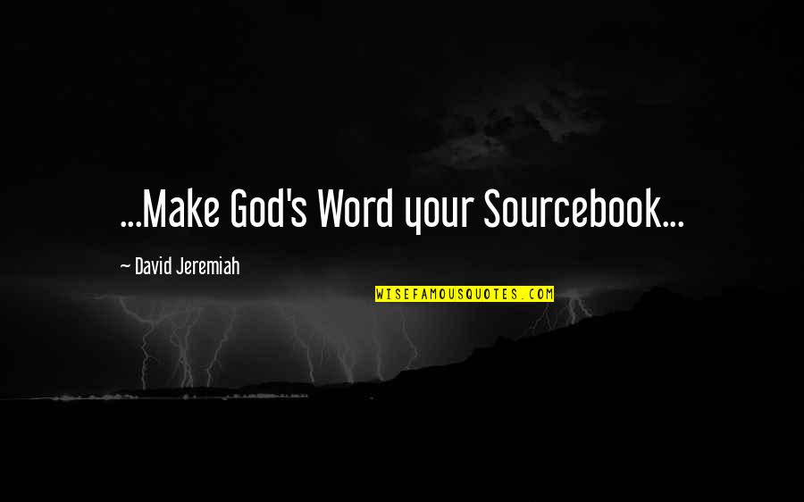 Peaking Quotes By David Jeremiah: ...Make God's Word your Sourcebook...