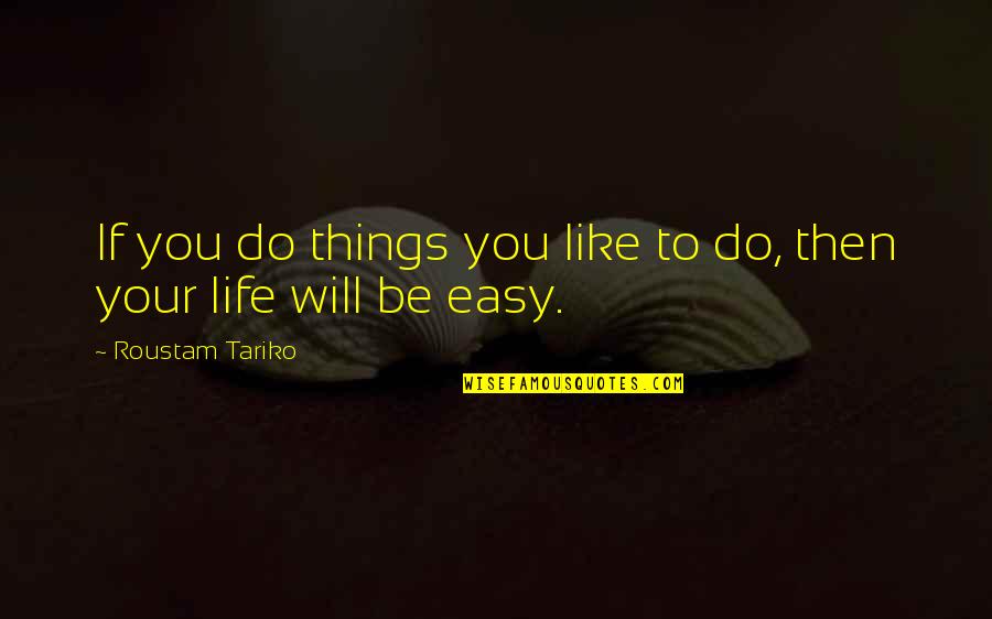 Peaking Quotes By Roustam Tariko: If you do things you like to do,