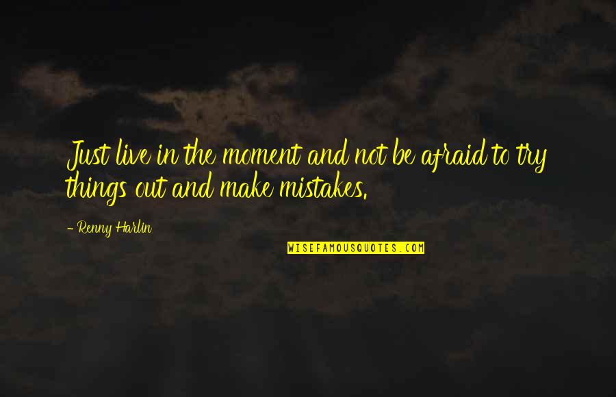 Peakless Insulin Quotes By Renny Harlin: Just live in the moment and not be
