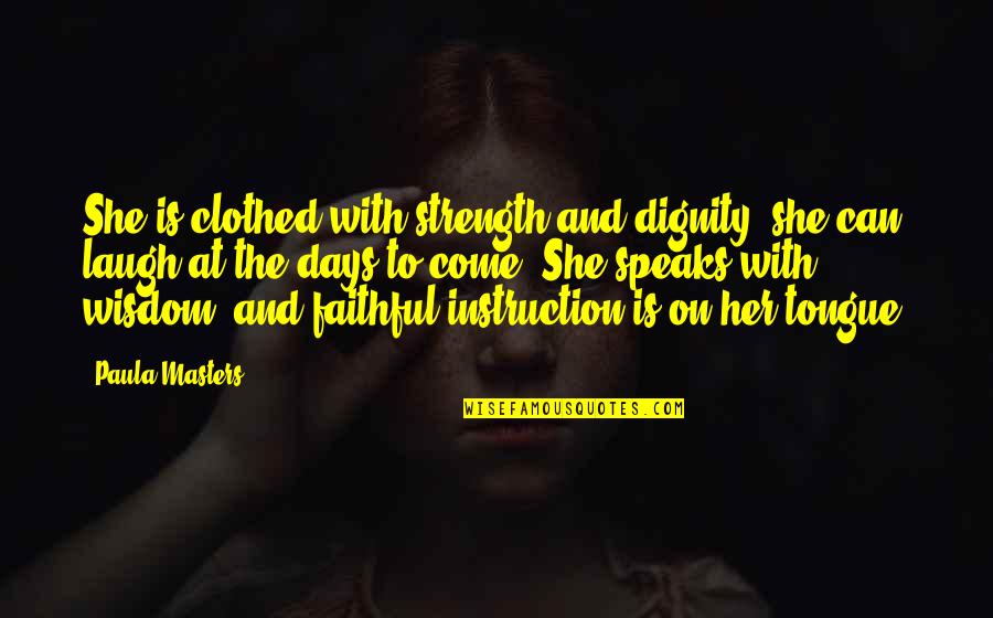 Peakless Insulins Quotes By Paula Masters: She is clothed with strength and dignity; she Peakless Insulins Quotes By Paula Masters: She is clothed with strength and dignity; she
