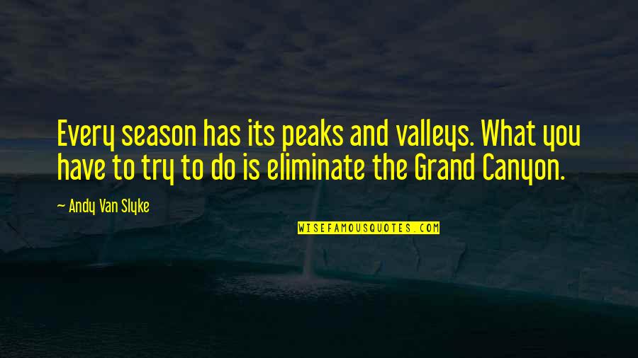 Peaks's Quotes By Andy Van Slyke: Every season has its peaks and valleys. What