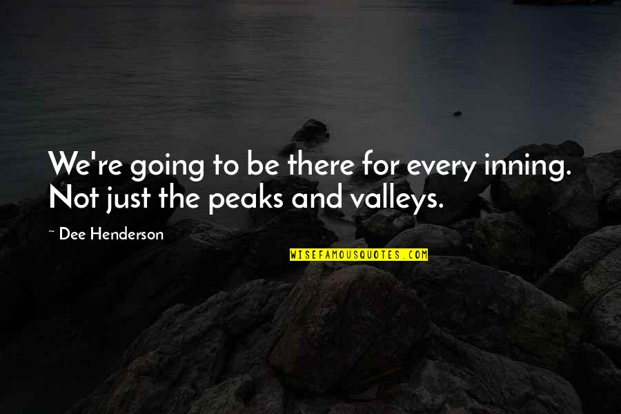 Peaks's Quotes By Dee Henderson: We're going to be there for every inning.