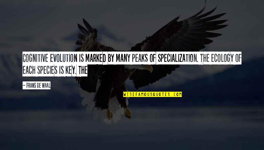 Peaks's Quotes By Frans De Waal: Cognitive evolution is marked by many peaks of