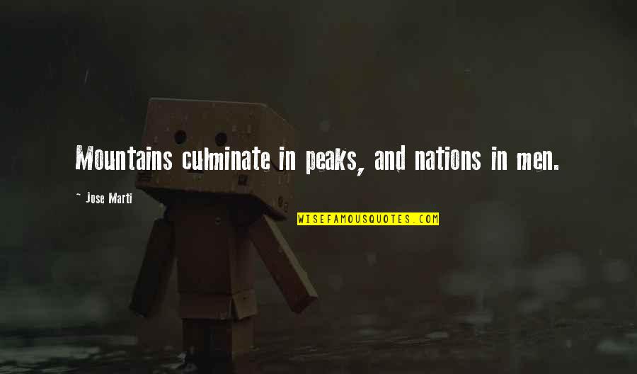 Peaks's Quotes By Jose Marti: Mountains culminate in peaks, and nations in men. Peaks's Quotes By Jose Marti: Mountains culminate in peaks, and nations in men.