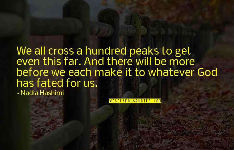 Peaks's Quotes By Nadia Hashimi: We all cross a hundred peaks to get
