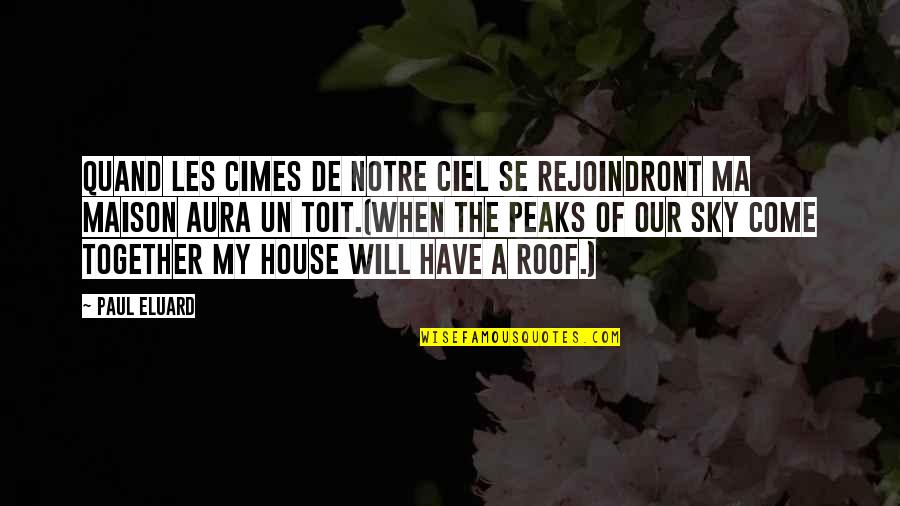 Peaks's Quotes By Paul Eluard: Quand les cimes de notre ciel se rejoindront Peaks's Quotes By Paul Eluard: Quand les cimes de notre ciel se rejoindront