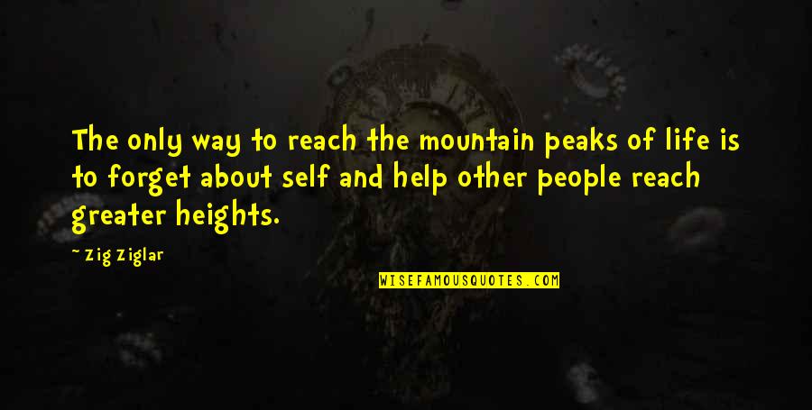 Peaks's Quotes By Zig Ziglar: The only way to reach the mountain peaks