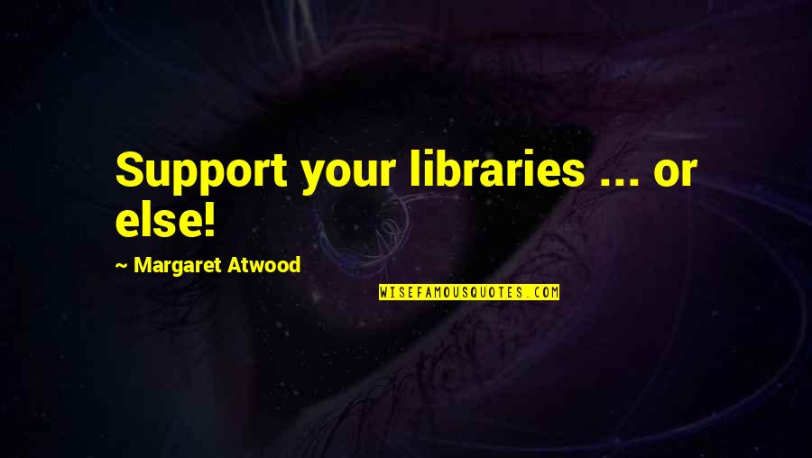 Peaky Blinders Best Quotes By Margaret Atwood: Support your libraries ... or else!