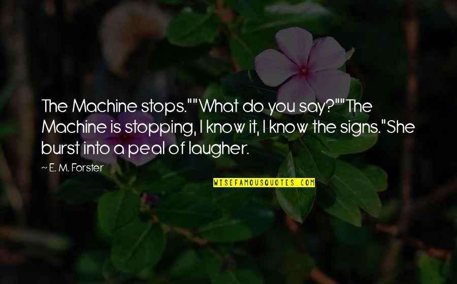 Peal'd Quotes By E. M. Forster: The Machine stops.""What do you say?""The Machine is
