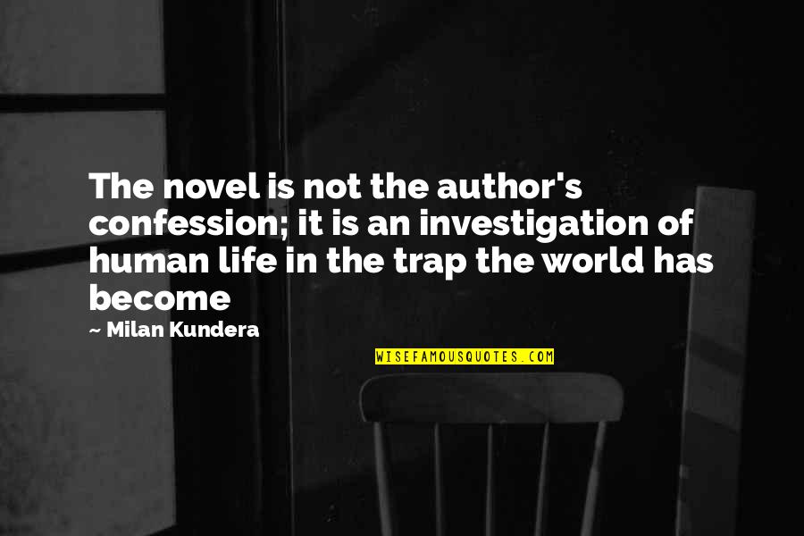 Peale Inspirational Quotes By Milan Kundera: The novel is not the author's confession; it