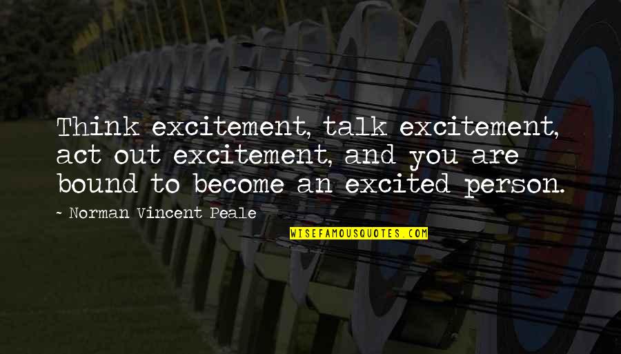 Peale Inspirational Quotes By Norman Vincent Peale: Think excitement, talk excitement, act out excitement, and