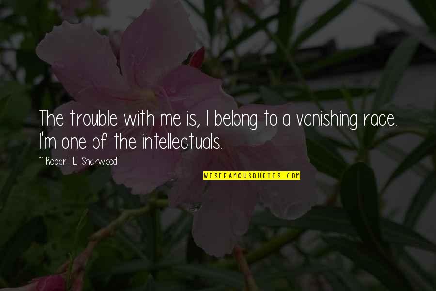 Peale Inspirational Quotes By Robert E. Sherwood: The trouble with me is, I belong to