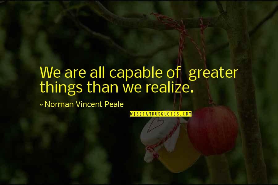 Peale Power Of Positive Thinking Quotes By Norman Vincent Peale: We are all capable of greater things than