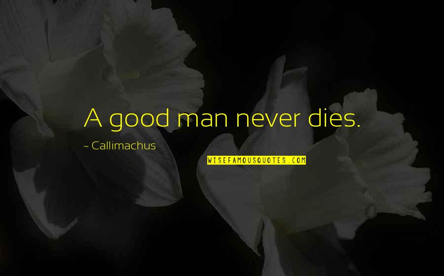 Pealed Crossword Quotes By Callimachus: A good man never dies.