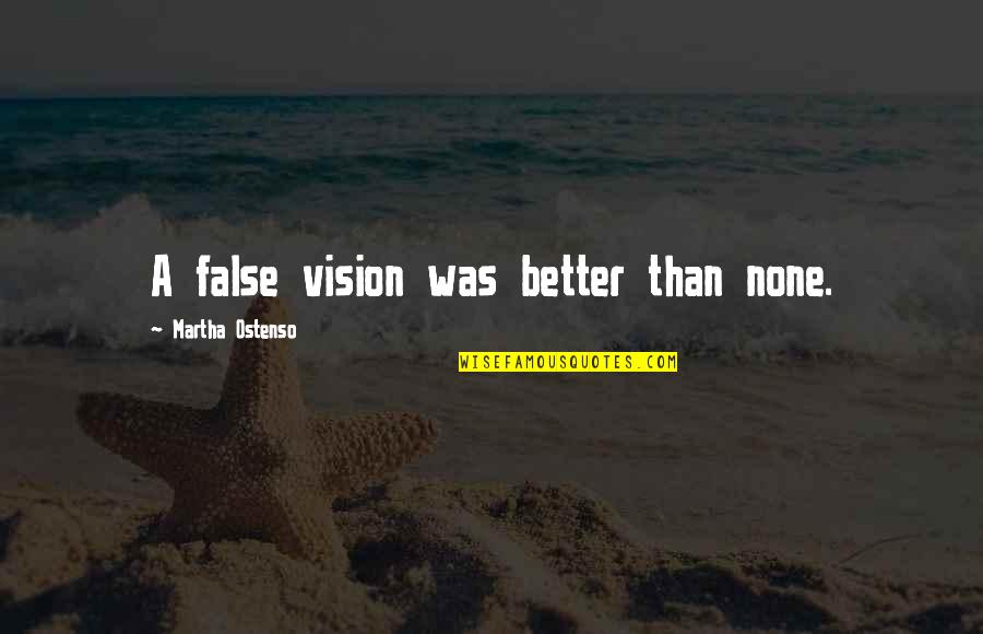 Pealed Quotes By Martha Ostenso: A false vision was better than none.