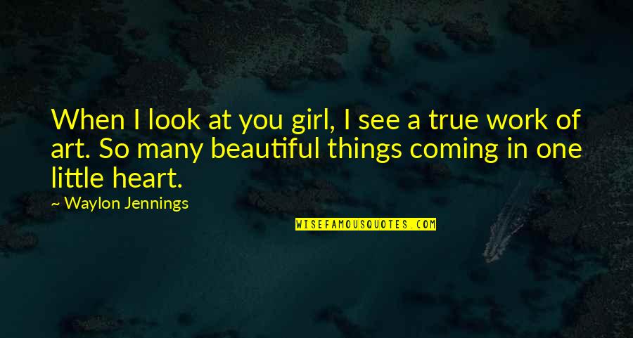Pealed Synonyms Quotes By Waylon Jennings: When I look at you girl, I see Pealed Synonyms Quotes By Waylon Jennings: When I look at you girl, I see