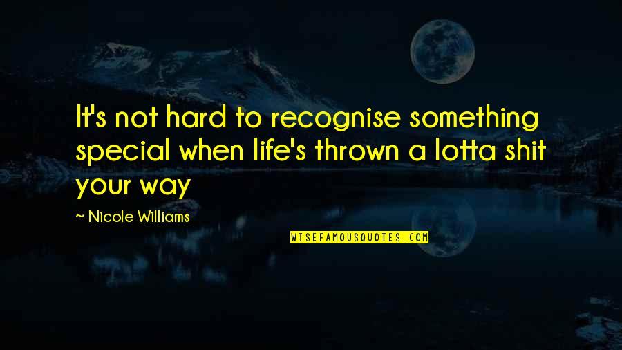 Pealer Hall Quotes By Nicole Williams: It's not hard to recognise something special when Pealer Hall Quotes By Nicole Williams: It's not hard to recognise something special when