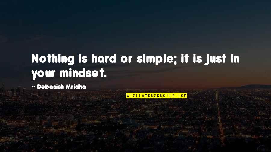 Pealer Quotes By Debasish Mridha: Nothing is hard or simple; it is just