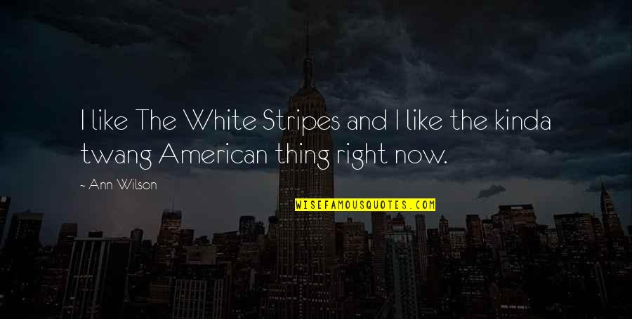 Pealing Quotes By Ann Wilson: I like The White Stripes and I like