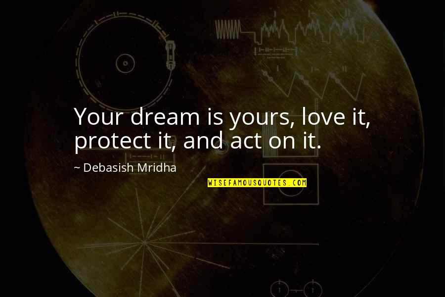 Peanut As Batnut Quotes By Debasish Mridha: Your dream is yours, love it, protect it,