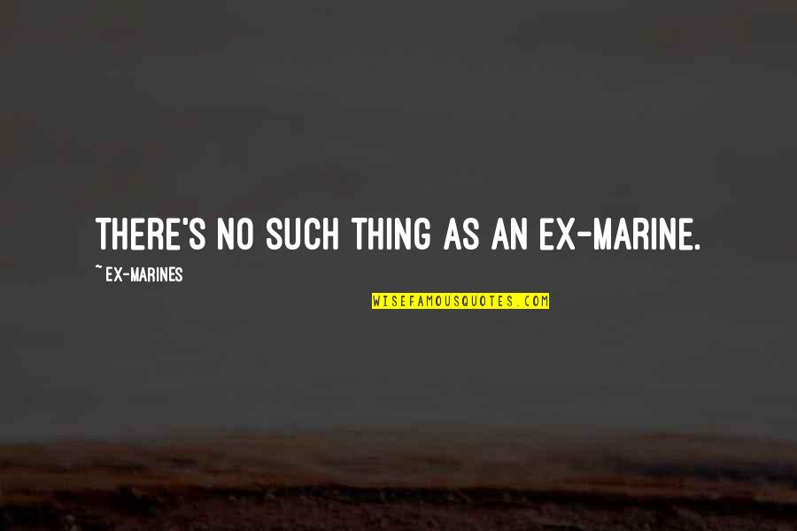 Peanut Butter And Jam Quotes By EX-MARINES: There's no such thing as an ex-marine.