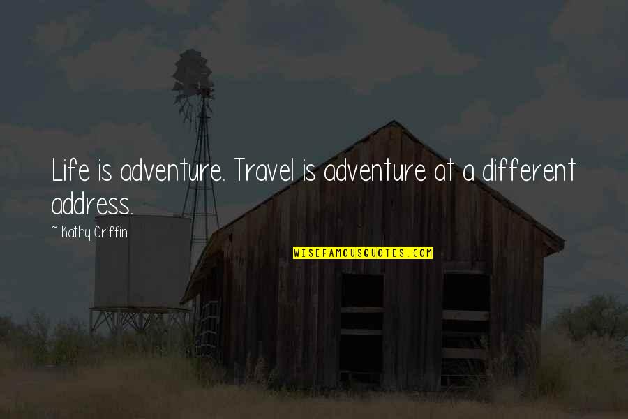 Peanut Butter Falcon Death Quote Quotes By Kathy Griffin: Life is adventure. Travel is adventure at a Peanut Butter Falcon Death Quote Quotes By Kathy Griffin: Life is adventure. Travel is adventure at a