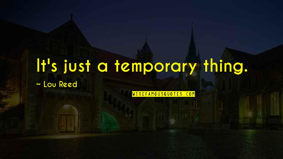 Peanut Butter Falcon Movie Quote Quotes By Lou Reed: It's just a temporary thing. Peanut Butter Falcon Movie Quote Quotes By Lou Reed: It's just a temporary thing.