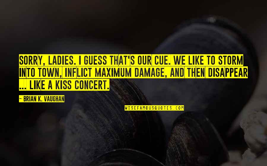 Peanut Butter Friendship Quotes By Brian K. Vaughan: Sorry, ladies. I guess that's our cue. We Peanut Butter Friendship Quotes By Brian K. Vaughan: Sorry, ladies. I guess that's our cue. We