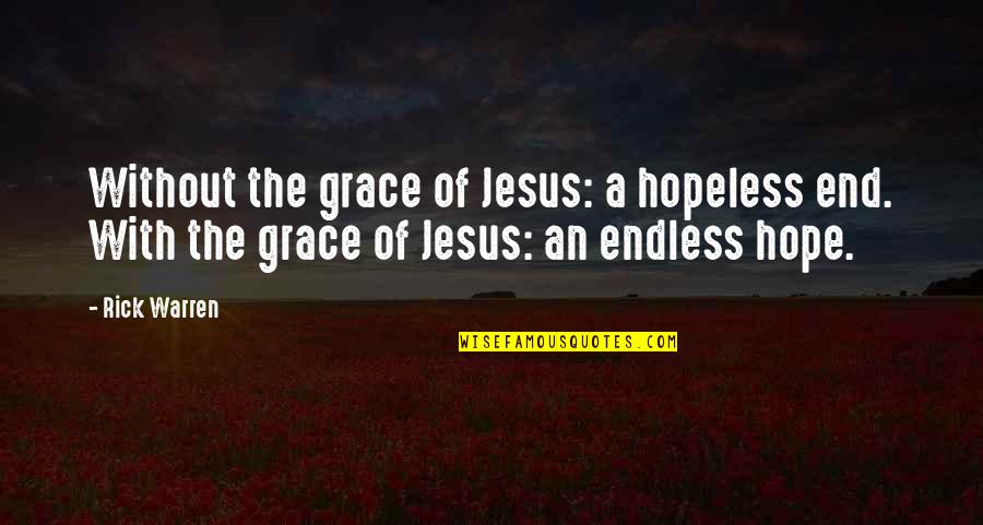 Peanut Butter Friendship Quotes By Rick Warren: Without the grace of Jesus: a hopeless end.